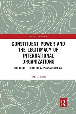 Constituent Power and the Legitimacy of International Organizations - John G. Oates