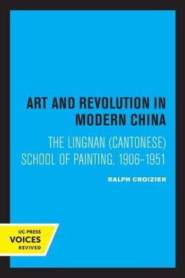 Art and Revolution in Modern China - Ralph Croizier