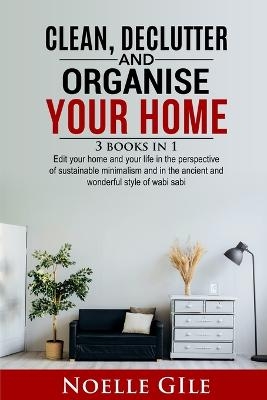 Clean, Declutter and Organise Your Home - Noelle Gile