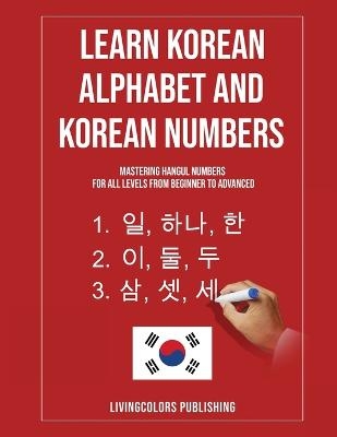 Learn Korean Alphabet and Korean Numbers - Livingcolors Publishing