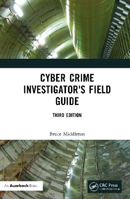 Cyber Crime Investigator's Field Guide - Bruce Middleton