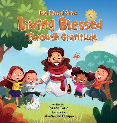 Living Blessed Through Gratitude - Rizzan D Torio