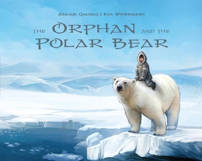 The Orphan and the Polar Bear - Sakiasi Qaunaq