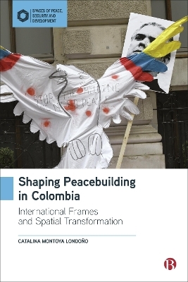 Shaping Peacebuilding in Colombia - Catalina Montoya Londoño