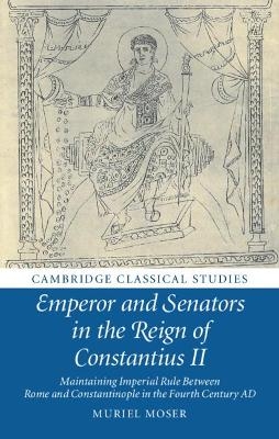 Emperor and Senators in the Reign of Constantius II - Muriel Moser