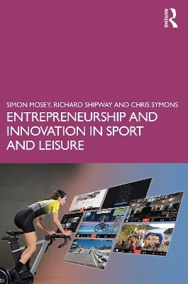 Entrepreneurship and Innovation in Sport and Leisure - Simon Mosey, Richard Shipway, Chris Symons