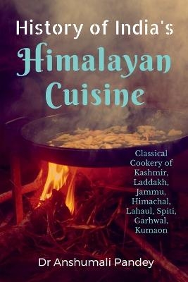 History of India's Himalayan Cuisine - Anshumali Pandey