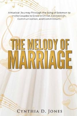 The Melody of Marriage - Cynthia D Jones