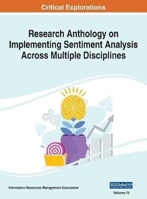 Research Anthology on Implementing Sentiment Analysis Across Multiple Disciplines, VOL 4 - 