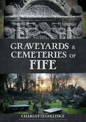 Graveyards and Cemeteries of Fife - Charlotte Golledge