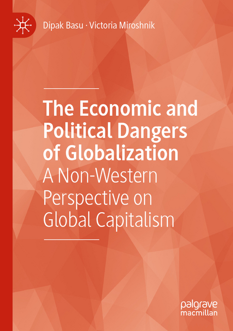 The Economic and Political Dangers of Globalization - Dipak Basu, Victoria Miroshnik