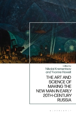 The Art and Science of Making the New Man in Early 20th-Century Russia - 