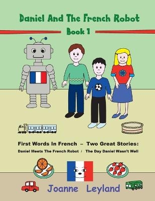 Daniel And The French Robot - Book 1 - Joanne Leyland