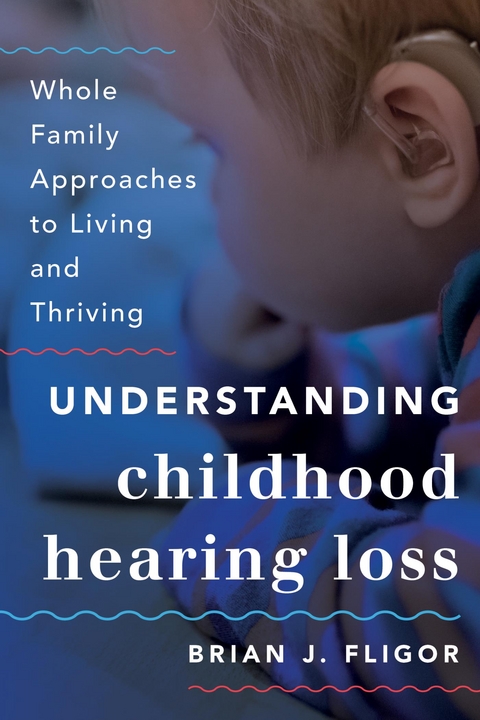 Understanding Childhood Hearing Loss -  Brian J. Fligor