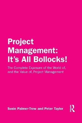 Project Management: It's All Bollocks! - Susie Palmer-Trew, Peter Taylor