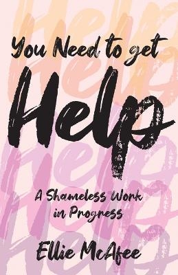 You Need to Get Help - Ellie McAfee