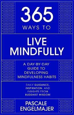 365 Ways to Live Mindfully - Pascale Engelmajer