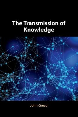 The Transmission of Knowledge - John Greco