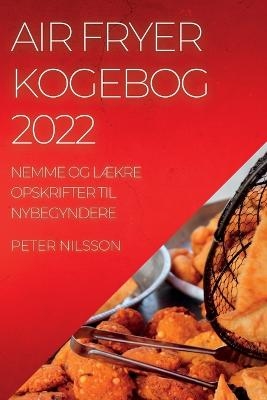 Air Fryer Kogebog 2022 - Peter Nilsson