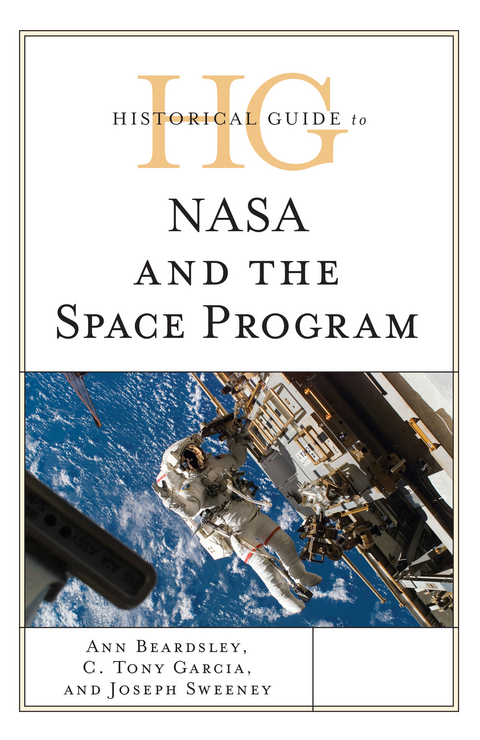 Historical Guide to NASA and the Space Program -  Ann Beardsley,  C. Tony Garcia,  Joseph Sweeney