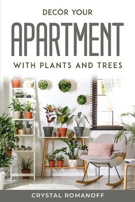 Decòr your apartment with plants and trees -  Crystal Romanoff