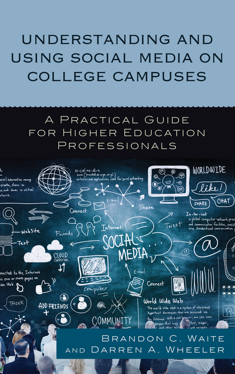 Understanding and Using Social Media on College Campuses -  Brandon C. Waite,  Darren  A. Wheeler