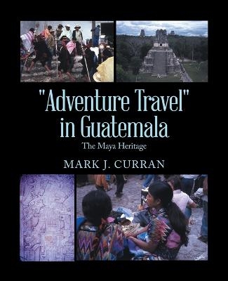 "Adventure Travel" in Guatemala - Mark J Curran