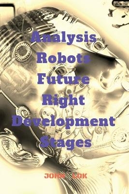 Analysis Robots Future Right Development Stages - John Lok