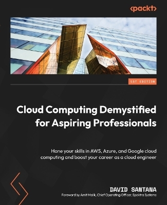 Cloud Computing Demystified for Aspiring Professionals - David Santana, Amit Malik