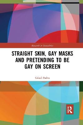 Straight Skin, Gay Masks and Pretending to be Gay on Screen - Gilad Padva