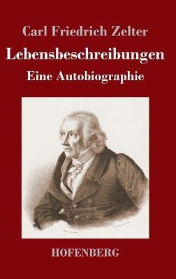 Lebensbeschreibungen - Karl Friedrich Zelter