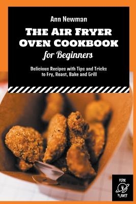 The Air Fryer Oven Cookbook for Beginners - Ann Newman