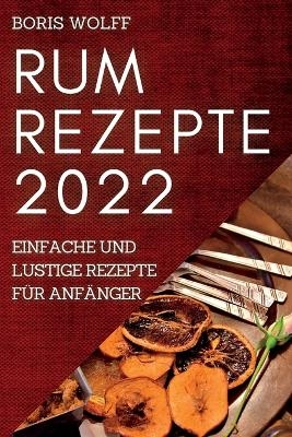 Rum Rezepte 2022 - Boris Wolff