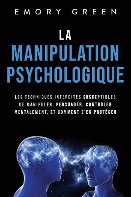 La Manipulation psychologique - Emory Green