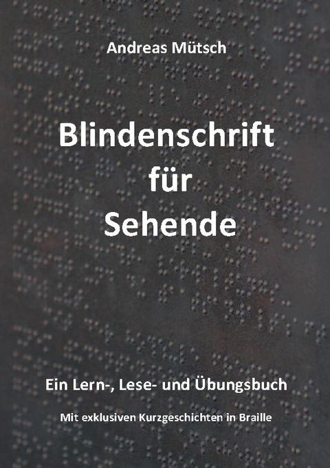 Blindenschrift für Sehende - Andreas Mütsch