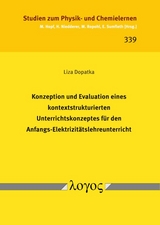 Konzeption und Evaluation eines kontextstrukturierten Unterrichtskonzeptes für den Anfangs-Elektrizitätslehreunterricht - Liza Dopatka