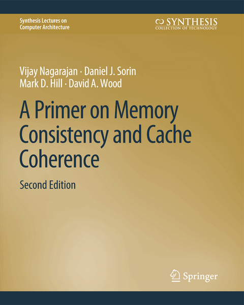 A Primer on Memory Consistency and Cache Coherence, Second Edition - Vijay Nagarajan, Daniel J. Sorin, Mark D. Hill, David A. Wood