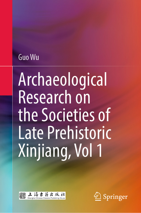 Archaeological Research on the Societies of Late Prehistoric Xinjiang, Vol 1 - Guo Wu