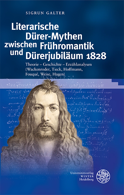 Literarische Dürer-Mythen zwischen Frühromantik und Dürerjubiläum 1828 - Sigrun Galter