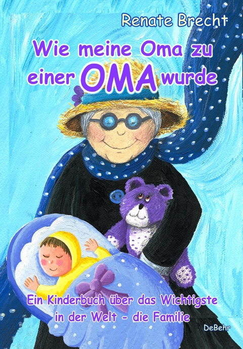 Wie meine Oma zu einer Oma wurde - Ein Kinderbuch über das Wichtigste in der Welt - die Familie - Renate Brecht