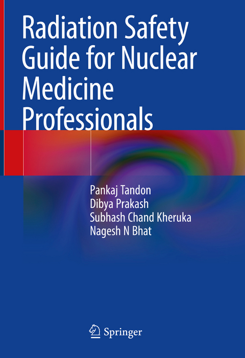 Radiation Safety Guide for Nuclear Medicine Professionals - Pankaj Tandon, Dibya Prakash, Subhash Chand Kheruka, Nagesh N Bhat