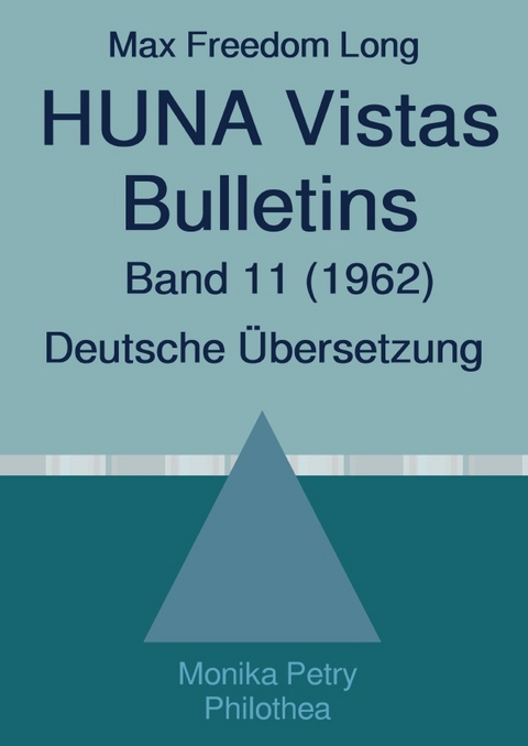 Max F. Long, Huna-Bulletins, Deutsche Übersetzung / Max Freedom Long, HUNA Vistas Bulletins, Band 11 (1962 - Max Freedom Long