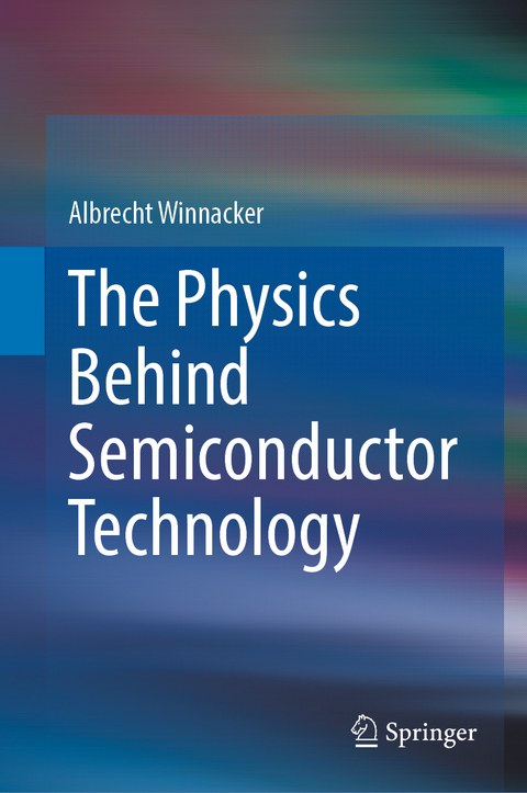 The Physics Behind Semiconductor Technology - Albrecht Winnacker