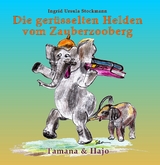 Die gerüsselten Helden vom Zauberzooberg - Ingrid Ursula Stockmann