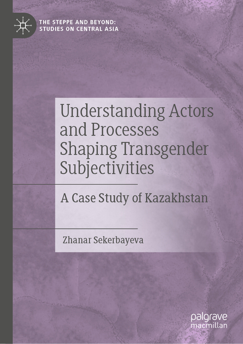 Understanding Actors and Processes Shaping Transgender Subjectivities - Zhanar Sekerbayeva
