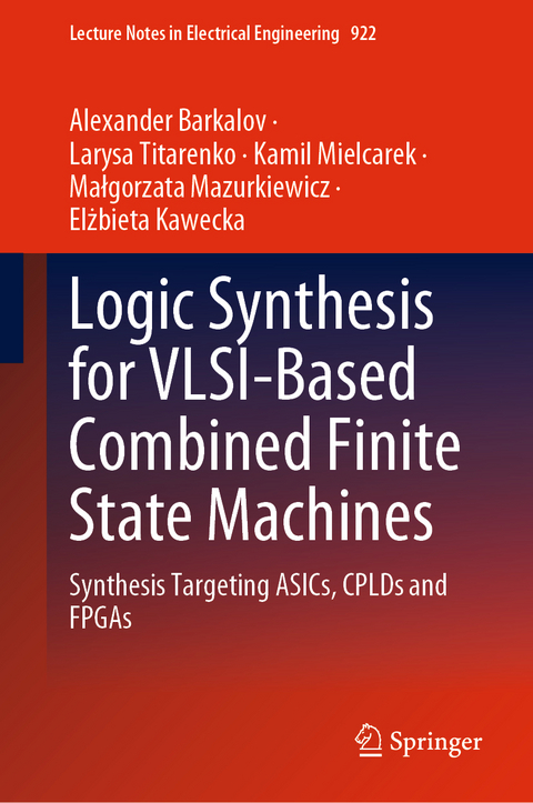 Logic Synthesis for VLSI-Based Combined Finite State Machines - Alexander Barkalov, Larysa Titarenko, Kamil Mielcarek, Małgorzata Mazurkiewicz, Elżbieta Kawecka