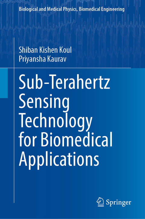 Sub-Terahertz Sensing Technology for Biomedical Applications - Shiban Kishen Koul, Priyansha Kaurav