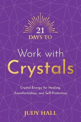 21 Days to Work with Crystals - Judy Hall