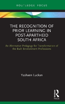The Recognition of Prior Learning in Post-Apartheid South Africa - Yashaen Luckan