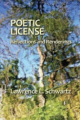 Poetic License - Lawrence L Schwartz